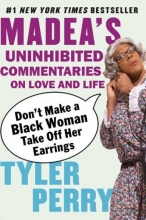 Cover art for Don't Make a Black Woman Take Off Her Earrings: Madea's Uninhibited Commentaries on Love and Life