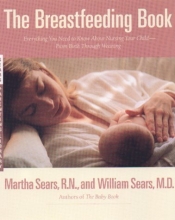 Cover art for The Breastfeeding Book: Everything You Need to Know about Nursing Your Child--From Birth Through Weaning