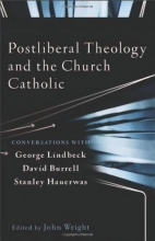 Cover art for Postliberal Theology and the Church Catholic: Conversations with George Lindbeck, David Burrell, and Stanley Hauerwas