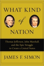 Cover art for What Kind of Nation: Thomas Jefferson, John Marshall, and the Epic Struggle to Create a United States