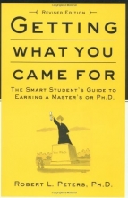 Cover art for Getting What You Came For: The Smart Student's Guide to Earning an M.A. or a Ph.D.
