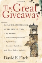 Cover art for The Great Giveaway: Reclaiming the Mission of the Church from Big Business, Parachurch Organizations, Psychotherapy, Consumer Capitalism, and Other Modern Maladies
