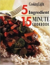 Cover art for Cooking Light: 5 Ingredient 15 Minute Cookbook