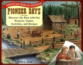 Cover art for Pioneer Days: Discover the Past with Fun Projects, Games, Activities, and Recipes (American Kids in History Series)