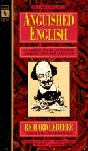 Cover art for Anguished English: An Anthology of Accidental Assaults Upon Our Language