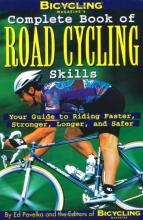 Cover art for Bicycling Magazine's Complete Book of Road Cycling Skills : Your Guide to Riding Faster, Stronger, Longer, and Safer