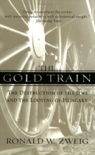 Cover art for The Gold Train: The Destruction of the Jews and the Looting of Hungary