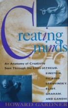 Cover art for Creating Minds:  An Anatomy of Creativity Seen Through the Lives of Freud, Picasso, Stravinsky, Eliot, Graham, and Gandhi