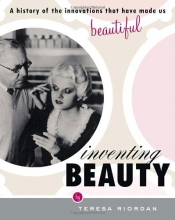 Cover art for Inventing Beauty: A History of the Innovations that Have Made Us Beautiful