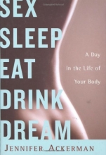 Cover art for Sex Sleep Eat Drink Dream: A Day in the Life of Your Body