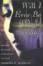 Cover art for Will I Ever Be Whole Again? Surviving the Death of Someone You Love