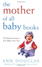 Cover art for The Mother of All Baby Books: The Ultimate Guide to Your Baby's First Year (U.S. edition)