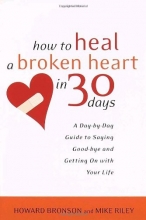 Cover art for How to Heal a Broken Heart in 30 Days: A Day-by-Day Guide to Saying Good-bye and Getting On With Your Life