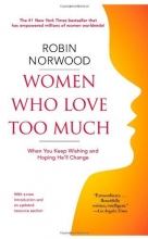 Cover art for Women Who Love Too Much: When You Keep Wishing and Hoping He'll Change