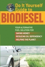 Cover art for Do It Yourself Guide to Biodiesel: Your Alternative Fuel Solution for Saving Money, Reducing Oil Dependency, and Helping the Planet