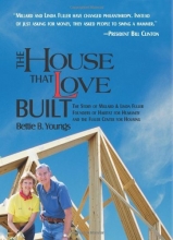 Cover art for The House That Love Built: The Story of Linda & Millard Fuller, Founders of Habitat for Humanity and the Fuller Center for Housing