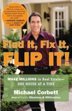 Cover art for Find It, Fix It, Flip It!: Make Millions in Real Estate--One House at a Time