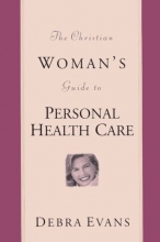 Cover art for The Christian Woman's Guide to Personal Health Care (Woman's Complete Guide to Personal Healthcare)