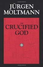 Cover art for The Crucified God: The Cross of Christ as the Foundation and Criticism of Christian Theology