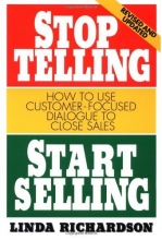 Cover art for Stop Telling, Start Selling: How to Use Customer-Focused Dialogue to Close Sales