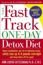 Cover art for The Fast Track One-Day Detox Diet: Boost Metabolism, Get Rid of Fattening Toxins, Safely Lose Up to 8 Pounds Overnight and Keep Them Off for Good