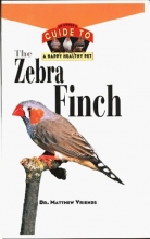 Cover art for The Zebra Finch: An Owner's Guide to a Happy Healthy Pet