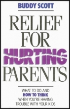 Cover art for Relief for Hurting Parents: What to Do and How to Think When You're Having Trouble With Your Kids