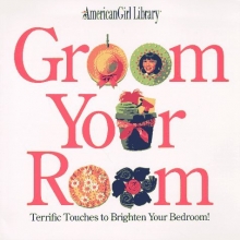 Cover art for Groom Your Room: Terrific Touches to Brighten Your Bedroom! (American Girl Library)