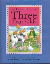 Cover art for A Treasury for Three Year Olds: A Collection of Stories, Fairy Tales, and Nursery Rhymes