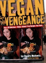 Cover art for Vegan with a Vengeance: Over 150 Delicious, Cheap, Animal-Free Recipes That Rock