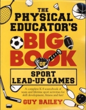 Cover art for The Physical Educator's Big Book Of Sport Lead-up Games: A Complete K-8 Sourcebook Of Team and Lifetime Sport Activities For Skill Development, Fitness and Fun!