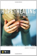Cover art for Hope and Healing for Kids Who Cut: Learning to Understand and Help Those Who Self-Injure (Youth Specialties)
