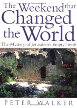 Cover art for The Weekend That Changed the World: The Mystery of Jerusalem's Empty Tomb