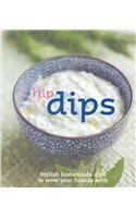 Cover art for Hip Dips: Stylish Homemade Dips to Wow Your Friends With (Get Dressed)
