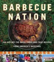Cover art for Barbecue Nation: 350 Hot-Off-The-Grill, Tried-And-True Recipes from America's Backyard