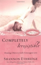 Cover art for Completely Irresistible: Drawing Others to God's Extravagant Love (Loving Jesus Without Limits)