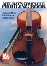 Cover art for Mel Bay's Complete Fiddling Book: Contains Over 300 Favorite Fiddle Tunes (Complete Book Ser.))