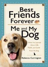 Cover art for Best Friends Forever: Me and My Dog: What I've Learned About Life, Love, and Faith From My Dog