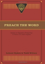 Cover art for Preach the Word: Essays on Expository Preaching: In Honor of R. Kent Hughes