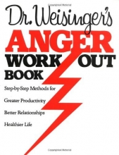 Cover art for Dr. Weisinger's Anger Work-Out Book: Step-by-Step Methods for Greater Productivity, Better Relationships, Healthier Life