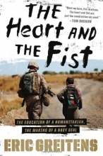 Cover art for The Heart and the Fist: The education of a humanitarian, the making of a Navy SEAL