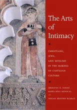 Cover art for The Arts of Intimacy: Christians, Jews, and Muslims in the Making of Castilian Culture