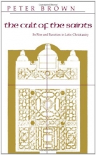 Cover art for The Cult of the Saints: Its Rise and Function in Latin Christianity (The Haskell Lectures on History of Religions)