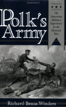 Cover art for Mr. Polk's Army: The American Military Experience in the Mexican War (Williams-Ford Texas A&M University Military History Series)