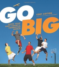 Cover art for Go Big: Make Your Shot Count in the Connected World