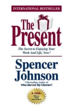 Cover art for The Present : The Gift That Makes You Happier And More Successful At Work And In Life, Today!