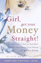 Cover art for Girl, Get Your Money Straight: A Sister's Guide to Healing Your Bank Account and Funding Your Dreams in 7 Simple Steps