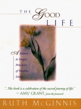 Cover art for The Good Life: A Return to Simple Principles of Healthy Living