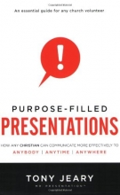 Cover art for Purpose-Filled Presentations: How Any Christian Can Communicate More Effectively to Anybody, Anytime, Anywhere
