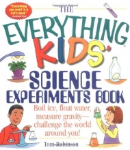 Cover art for The Everything Kids' Science Experiments Book: Boil Ice, Float Water, Measure Gravity-Challenge the World Around You! (Everything Kids Series)